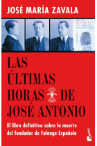 Las últimas horas de José Antonio. El libro definitivo sobre la muerte del fundador de la falange