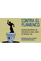 Contra el flamenco. Historia documental del Concurso de Cante Jondo de Granada, 1922