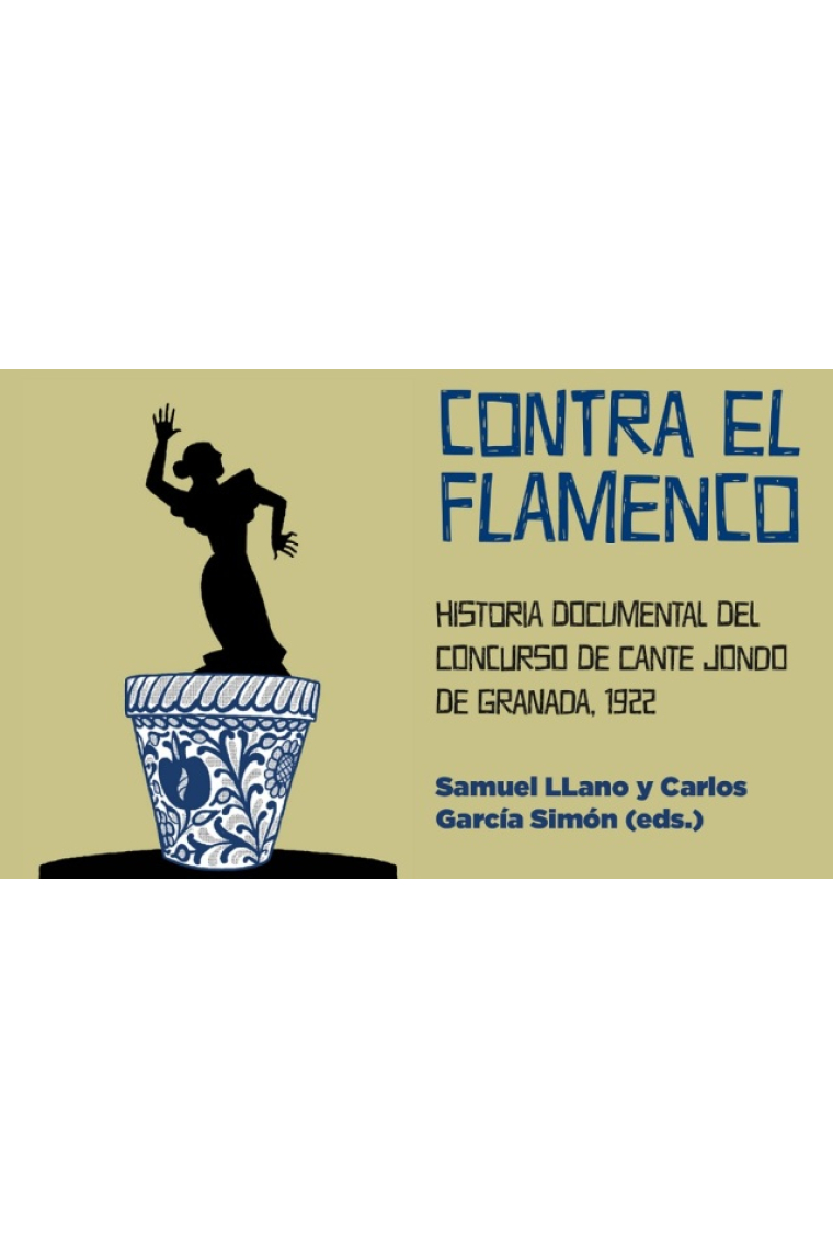 Contra el flamenco. Historia documental del Concurso de Cante Jondo de Granada, 1922