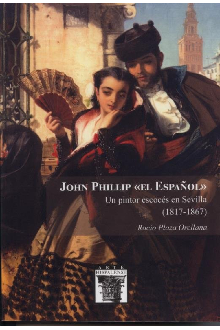 JOHN PHILLIP EL ESPAÑOL UN PINTOR ESCOCES EN SEVILLA 1817