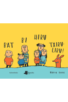 Bat bi hiru txiruliru!