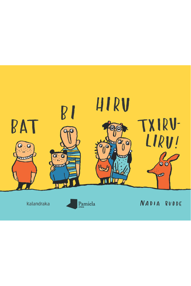 Bat bi hiru txiruliru!