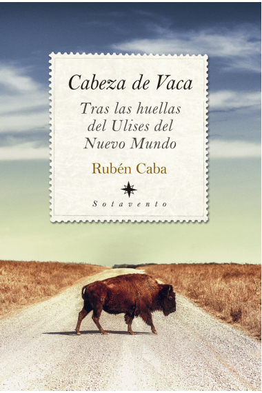 CABEZA DE VACA. TRAS LAS HUELLAS DE ULISES DEL NUEVO MUNDO