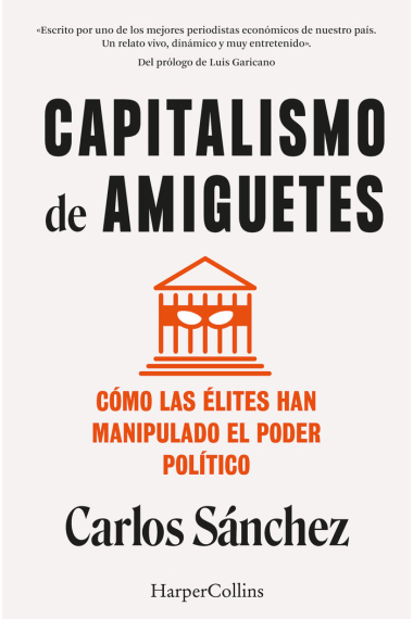 Capitalismo de amiguetes. Cómo las élites han manipulado el poder político