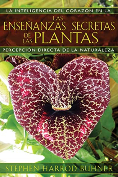 Las enseñanzas secretas de las plantas. La inteligencia del corazón en la percepción directa de la naturaleza