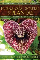 Las enseñanzas secretas de las plantas. La inteligencia del corazón en la percepción directa de la naturaleza