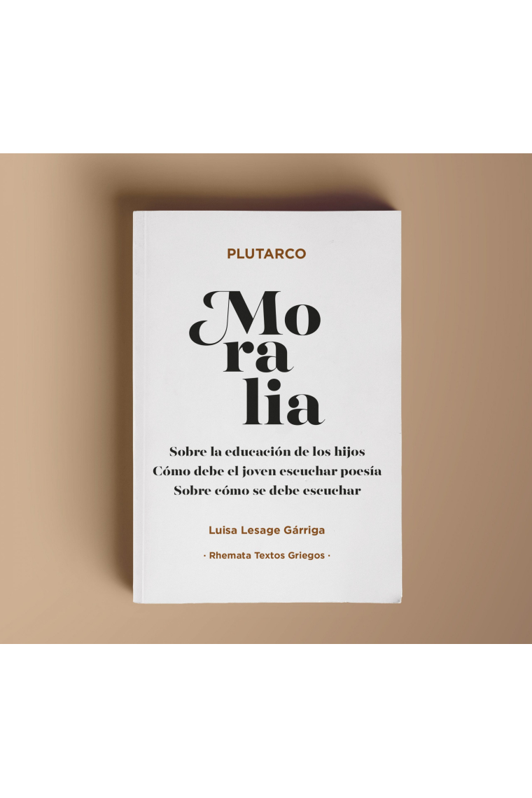 Moralia: Sobre la educación de los hijos · Cómo debe el joven escuchar poesía · Sobre cómo se debe escuchar (Edición bilingüe)