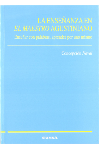 La enseñanza en El Maestro agustiniano: enseñar con palabras, apender por uno mismo