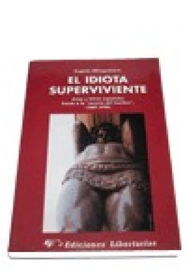 El idiota superviviente : artes y letras españolas frente a la muerte del hombre , 1969-1990