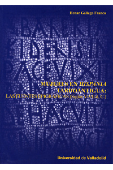 Mujeres en Hispania tardoantigua: Las fuentes epigráficas (Siglos V-VII d.C.)