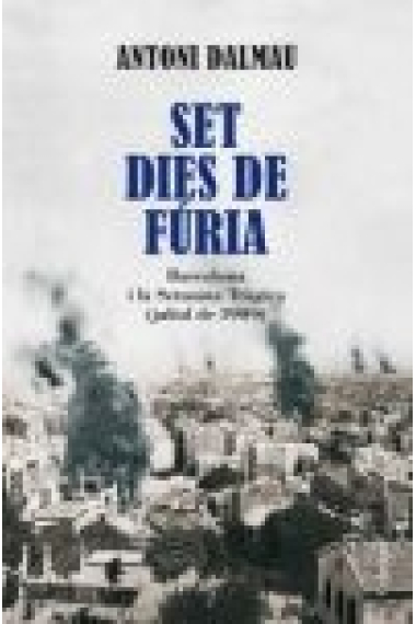 Set dies de fúria. Barcelona i la Setmana Tràgica (juliol 1909)