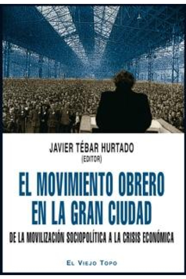 El movimiento obrero en la gran ciudad. De la movilización sociopolítica a la crisis económica