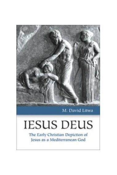 Iesus Deus: the early christian depiction of Jesus as a mediterranean god