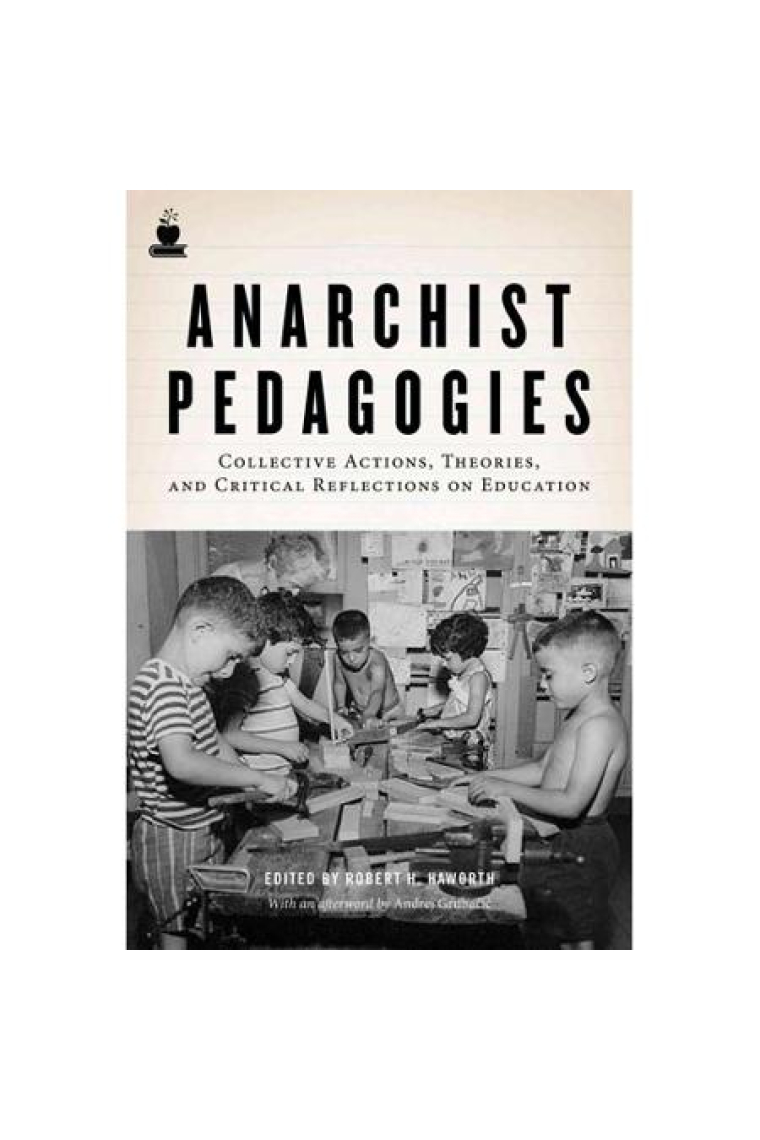 Anarchist Pedagogies: Collective Actions, Theories, and Critical Reflections on Education