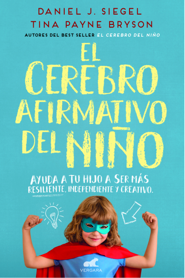 El cerebro afirmativo del niño. Ayuda a tu hijo a ser más resiliente, independiente y creativo