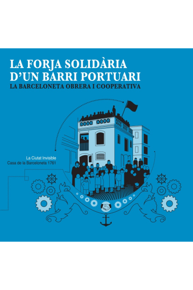 La forja solidària d'un barri portuari. La Barceloneta obrera i cooperativa