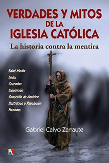 Verdades y mitos de la Iglesia Católica. La historia contra la mentira