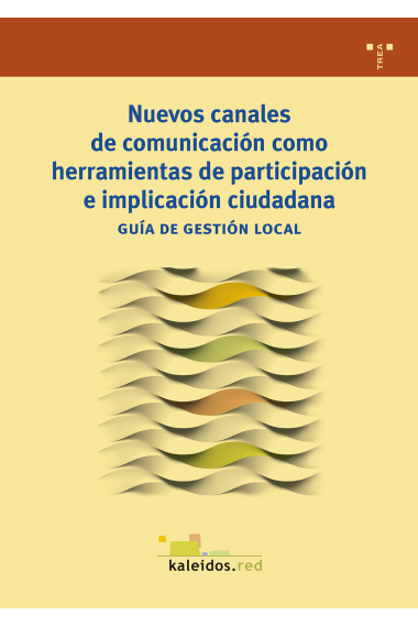 Nuevos canales de comunicación como herramientas de participación e implicación ciudadana. Guía de gestión local