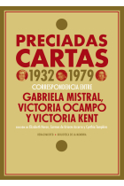 Preciadas cartas (1932-1979). Correspondencia entre Gabriela Mistral, Victoria Ocampo y Victoria Kent