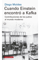 Cuando Einstein encontró a Kafka. Contribuciones de los judíos al mundo moderno