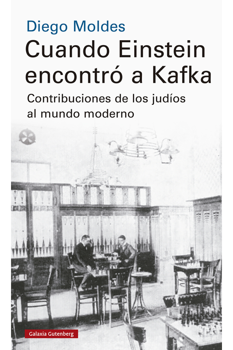 Cuando Einstein encontró a Kafka. Contribuciones de los judíos al mundo moderno