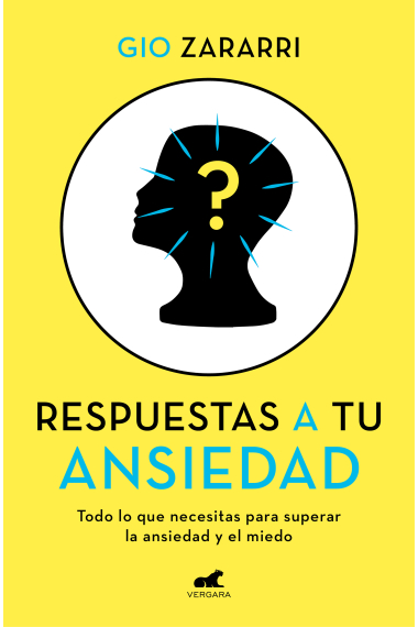 Respuestas a tu ansiedad. Todo lo que necesitas para superar la ansiedad y el miedo