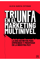 Triunfa en el Marketing Multinivel. La guía definitiva para emprender y prosperar en la industria MLM