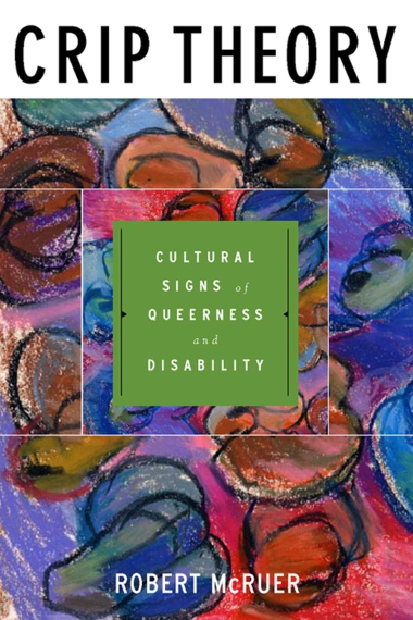 Crip Theory: Cultural Signs of Queerness and Disability: 9 (Cultural Front)