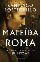 Maleïda Roma (Sèrie Juli Cèsar 2). La conquesta del poder de Juli Cèsar