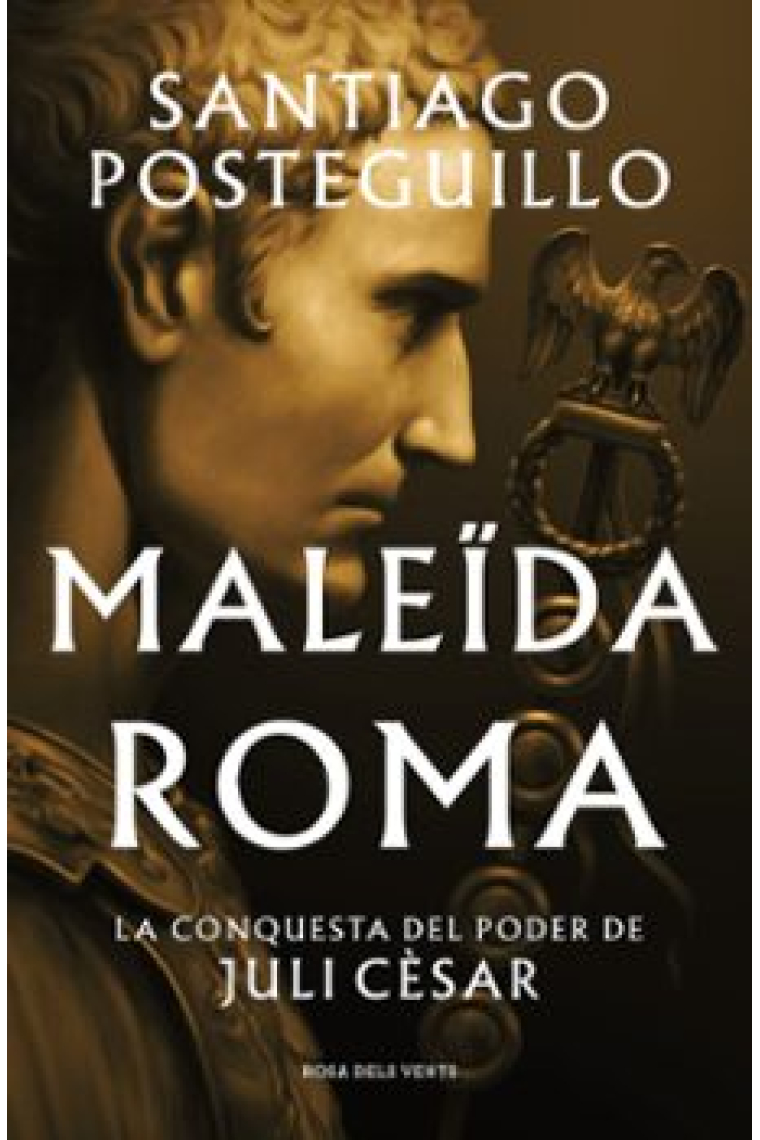 Maleïda Roma (Sèrie Juli Cèsar 2). La conquesta del poder de Juli Cèsar