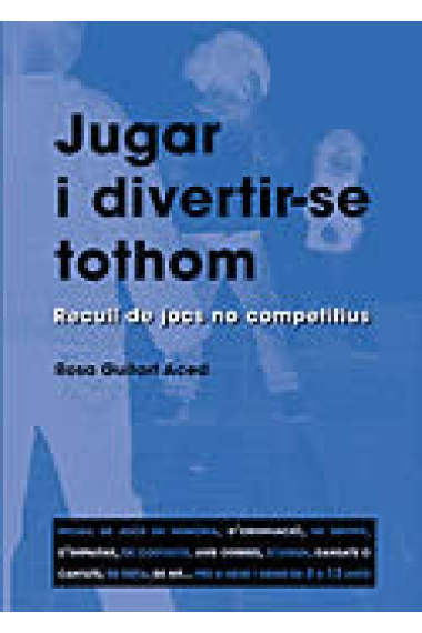 Jugar i divertir-se tothom.Recull de jocs no competitius