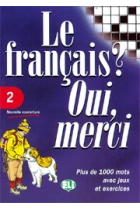 Le français? Oui, merci. 2. (Plus de 1000 mots avec jeux et exercices)