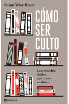 Cómo ser culto: la educación clásica que nunca recibiste