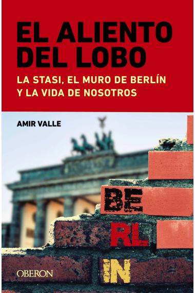 El aliento del lobo. La Stasi, el muro de Berlín y la vida de nosotros