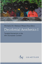 Decolonial Aesthetics I: Tangled Humanism in the Afro-European Context (Ästhetiken X.0  Zeitgenössische Konturen ästhetischen Denkens)