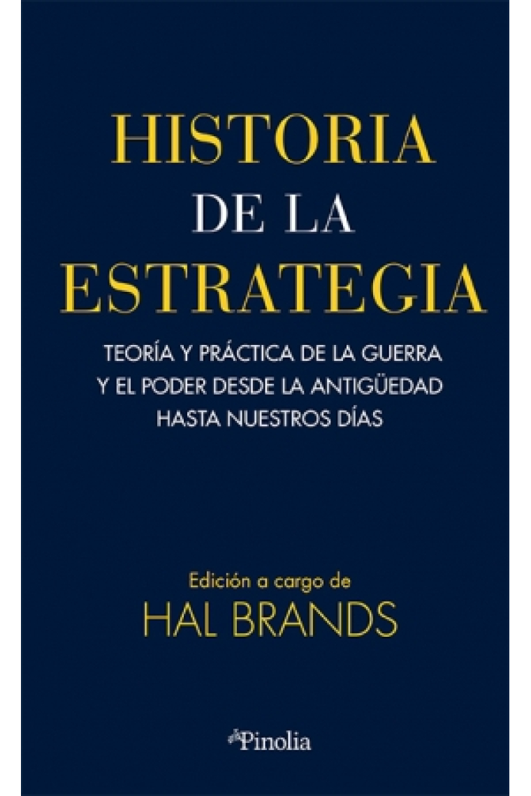 Historia de la estrategia. Teoría y práctica de la guerra y el poder desde la antigüedad hasta nuestros días