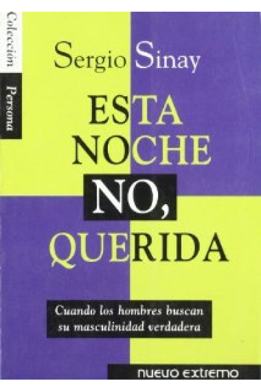 Esta noche no, querida : cuando los hombres buscan su masculinidad verdadera