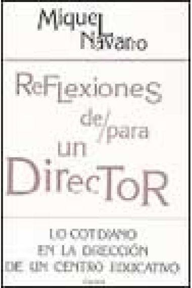 Reflexiones de /para un director. Lo cotidiano en la dirección de un centro educativo