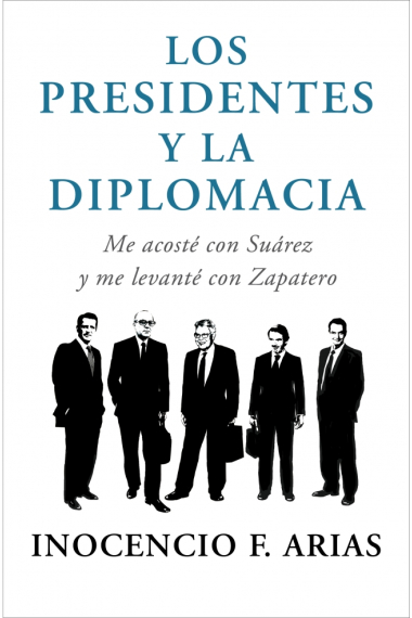 Los presidentes y la diplomacia. Me acosté con Suárez y me levanté con Zapatero