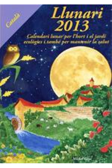 Llunari 2013. Calendari lunar per l' hort i el jardí