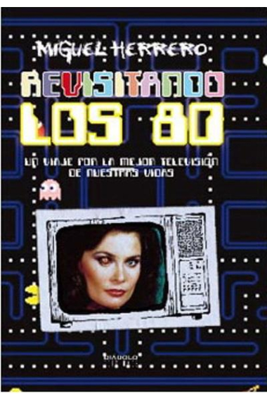 Revisitando los 80. Un viaje por la mejor televisión de nuestros días