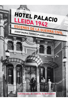 Hotel Palacio. Lleida 1942. Escenes de la Guerra Civil