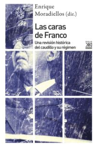 Las caras de Franco. Una revisión histórica del caudillo y su régimen