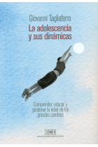 La adolescencia y sus dinámicas. Comprender, educar y gestionar la edad de los grandes cambios