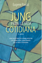 Jung para la vida cotidiana. Una guía práctica para plicar los principios junguianos en la vida cotidiana (Nueva edición)