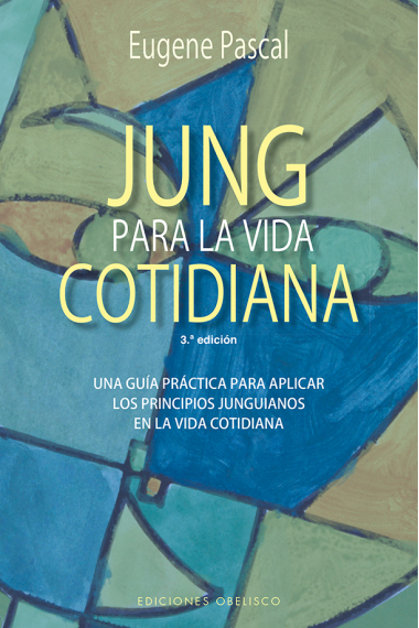 Jung para la vida cotidiana. Una guía práctica para plicar los principios junguianos en la vida cotidiana (Nueva edición)