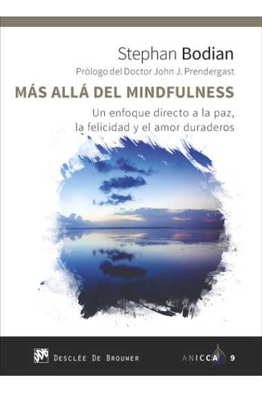 Más allá del mindfulness. Un enfoque directo a la paz, la felicidad y el amor duraderos