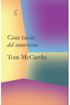 Casa vacía del estornino. Tom McCarthy (Fundación la Caixa y WhiteChapel Gallery)