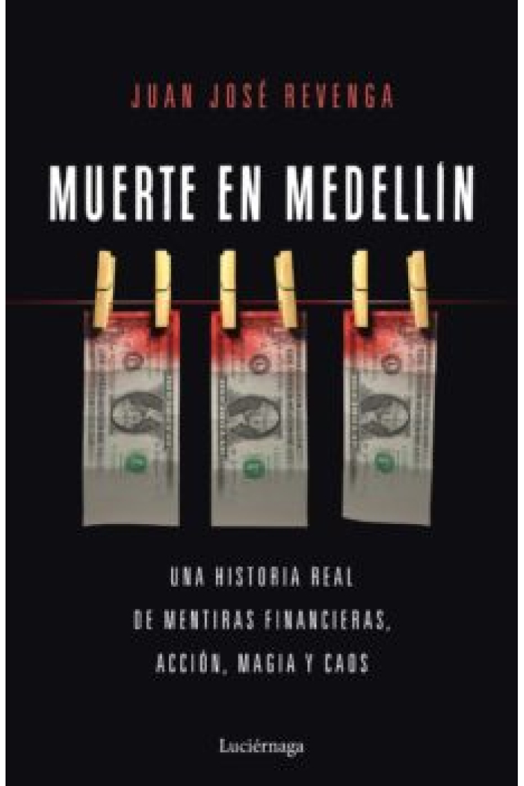 Muerte en Medellin. Un historia real de mentiras financieras, acción, magia y caos