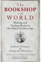 The Bookshop of the World: Making and Trading Books in the Dutch Golden Age